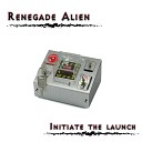 Renegade Alien - Initiate The Launch Original Mix