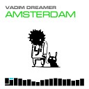 Vadim Dreamer - Amsterdam Original Mix