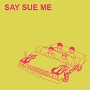 Say Sue Me - But I Like You