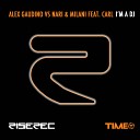 Alex Gaudino Nari Milani feat Carl - I m a DJ Robbie Rivera Remix