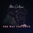 Rée Celine - The Way You Love
