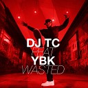 DJ TC feat YBK - Wasted Edit
