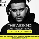 The Weekend - I Can t Feel My Face DJ Vladkov Radio Edit