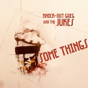 Knock Out Greg The Jukes - Some things