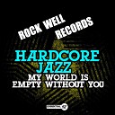 Hardcore Jazz - My World Is Empty Without You Club Mix