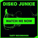 Disko Junkie - Watch Me Now Original Mix