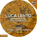Luca Lento - Disconirico Fhaken Wayne Madiedo Remix