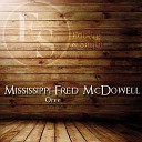 Mississippi Fred Mcdowell - Soon One Mornin Original Mix