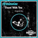 Arminoise - Travel With You Original Mix