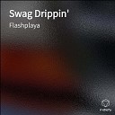Flashplaya - Swag Drippin