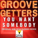 Groovegetters - You Want Somebody Will Alonso Remix