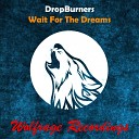 DropBurners - Wait For The Dreams Original Mix