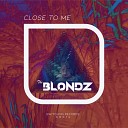 The Blondz - Close To Me Original Mix