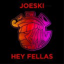 Joeski - Hey Fellas Original Mix