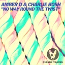 Amber D Charlie Bosh - No Way Round The Twist Radio Edit