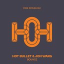 Hot Bullet Jon Warg - Bounce Original Mix