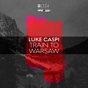 Luke Caspi - Train To Warsaw Original Mix
