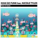 Man Go Funk feat Nicole Tyler - Then I m Gone Original Mix