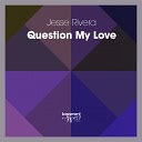 Jesse Rivera - Question My Love Original Mix