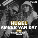 Hugel feat Amber Van Day - WTF Nikolay Frost Radio Edit