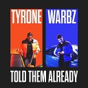 Tyrone Warbz - Told Them Already