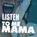George Acosta - Listen To Me Mama