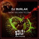 DJ Burlak - Show You How To Love Original Mix