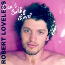 Robert Loveless - Thirst for Love