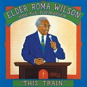 Elder Roma Wilson - Give Me My Flowers While I Live