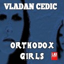 Vladan Cedic - Orthodox Girls Original Mix