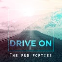 The Pub Forties - Drive On