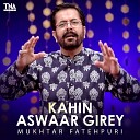 Mukhtar Fatehpuri - Kahin Aswaar Girey