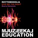 Rhythmoholia - Give Me The Night Original Mix