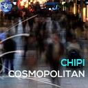 Chipi - Cosmopolitan Original Mix