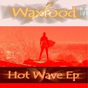 Waxfood - Hot Wave Original Mix