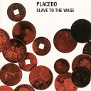 Placebo - Slave To The Wage Radio Edit