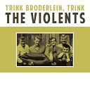The Violents - Trink Broderlein Trink 