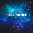 Poor In Spirit - Night of Svarog Original Mix