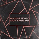 Wladimir Tegarid - I Know You Like Baby Original Mix