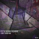Fly Sasha Fashion - I Don t Know How Original Mix