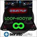 DJ ELEC PLAY - DJ ELEC PLAY LOOP HOOYUP
