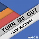 Klub Bangers - Turn Me Out Original Mix