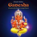 Dinesh Mishra - Mantra Lounge Om Gang Ganapataye Namah Pt 6