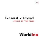 Worldinc feat Lucas West Abysmal - Drinks On The House