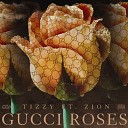 Tizzy feat Zion - Gucci Roses feat Zion