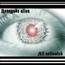 Renegade Alien - All Activated Original Mix