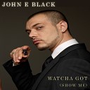John E Black - Watcha Got Show Me The House Maniacs Remix