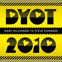 Mark Wilkinson Steve Edwards - DYOT 2010 Original Mix