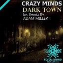 Crazy Minds - Dark Town Adam Miller Remix