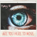 Kary N - Are You Here to Move